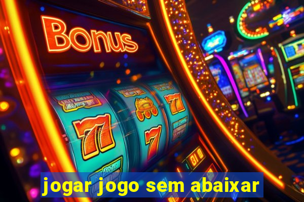 jogar jogo sem abaixar